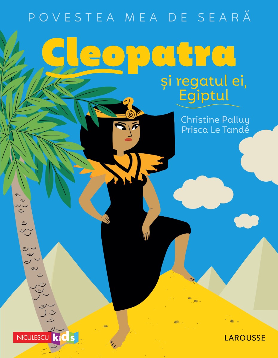 Povestea mea de seară: Cleopatra și regatul ei, Egiptul Editura NICULESCU imagine noua