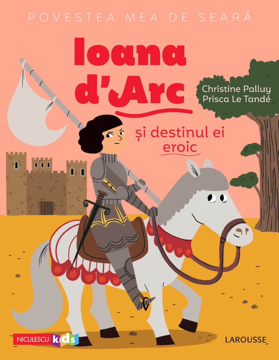 Povestea mea de seară: Ioana d’Arc și destinul ei eroic Editura NICULESCU imagine noua