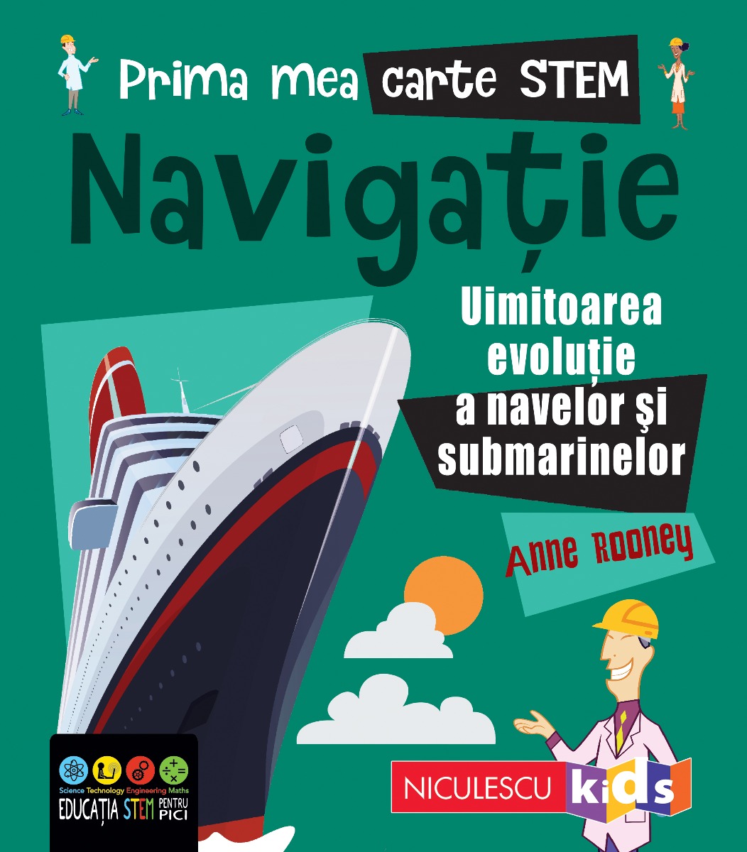 Prima mea carte STEM: NAVIGAȚIE. Uluitoarea evoluție a navelor și submarinelor Editura NICULESCU imagine noua