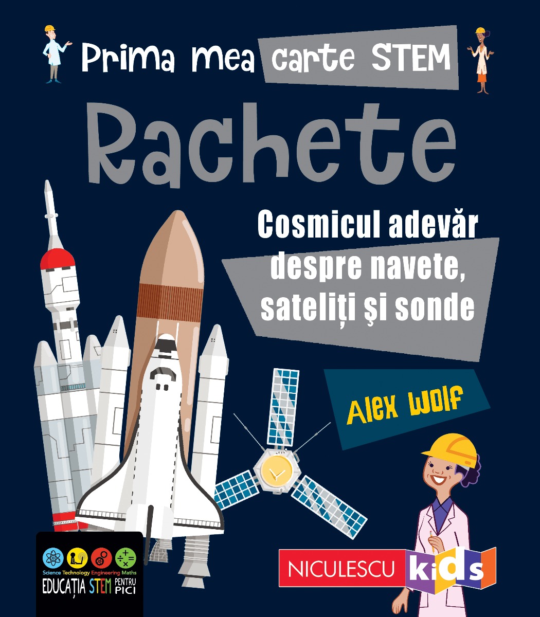 Prima mea carte STEM: RACHETE. Cosmicul adevăr despre navete, sateliți și sonde Editura NICULESCU imagine noua