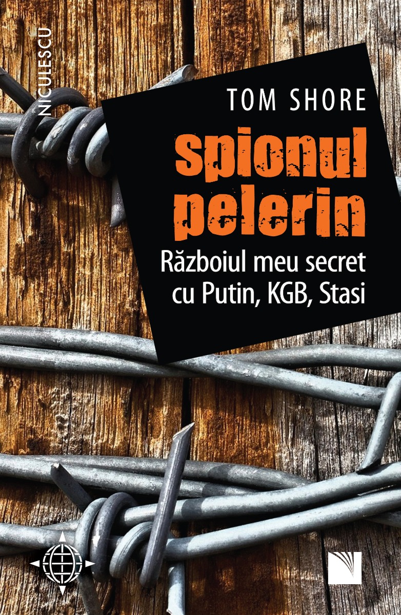Spionul pelerin. Războiul meu secret cu Putin, KGB, Stasi. Editura NICULESCU imagine noua