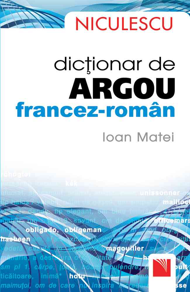 Dicţionar de argou francez-român / French-Romanian Slang Dictionary Editura NICULESCU imagine noua