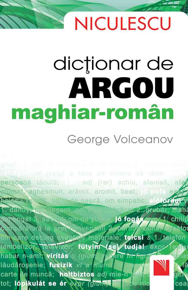 Dicţionar de argou maghiar-român / Hungarian-Romanian Slang Dictionary Editura NICULESCU imagine noua