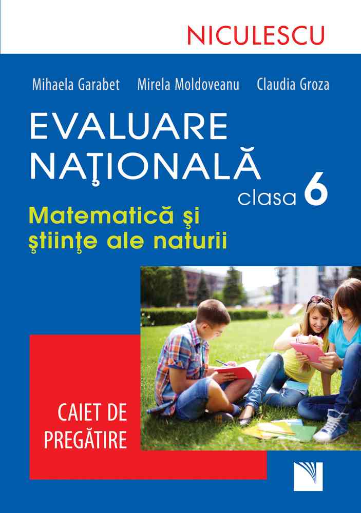 Evaluare Naţională clasa a VI-a. Matematică şi Ştiinţe ale naturii. Caiet de pregătire Editura NICULESCU imagine noua