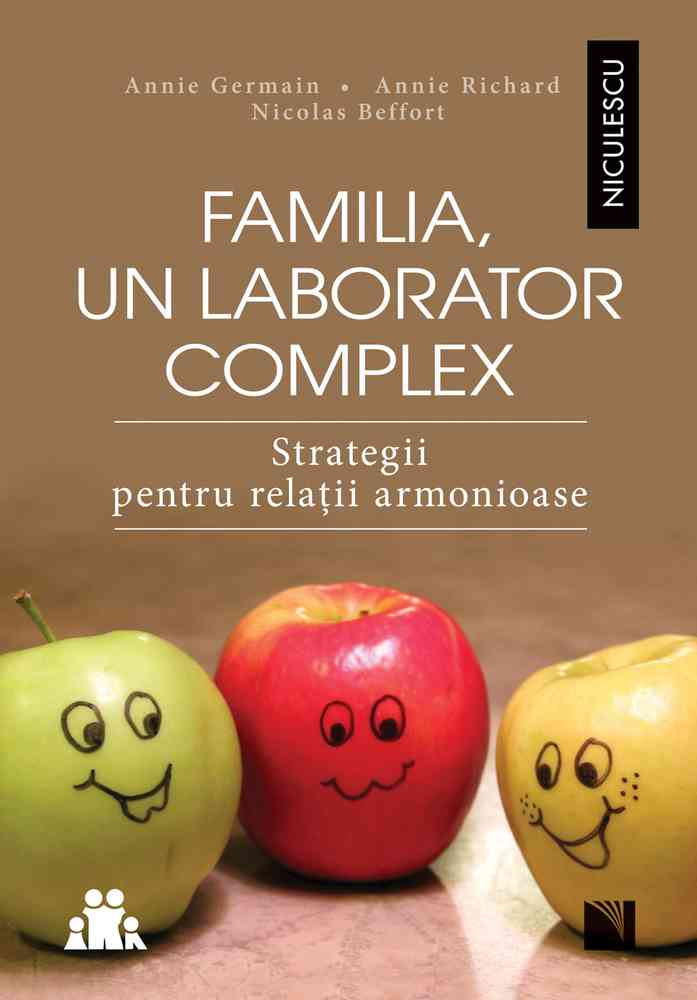 Familia, un laborator complex. Strategii pentru relaţii armonioase Editura NICULESCU imagine noua