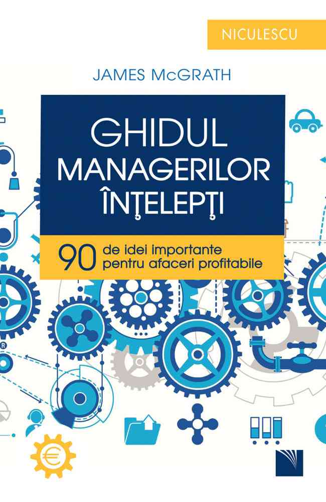 Ghidul managerilor înţelepţi. 90 de idei importante pentru afaceri profitabile Editura NICULESCU imagine noua