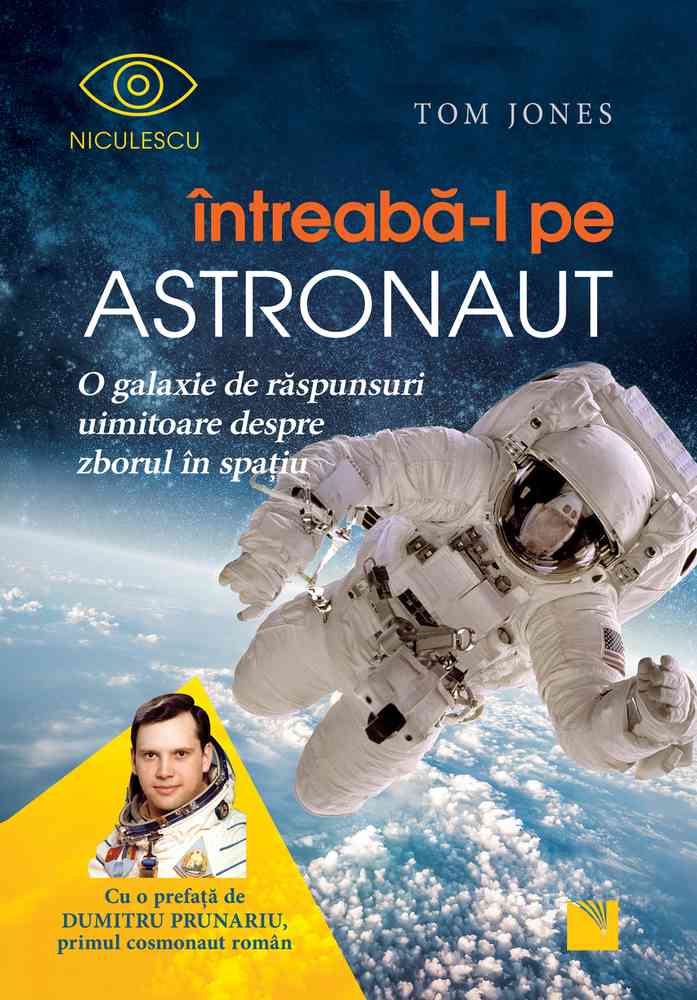 Întreabă-l pe astronaut! O galaxie de răspunsuri uimitoare despre zborul în spaţiu Editura NICULESCU imagine noua