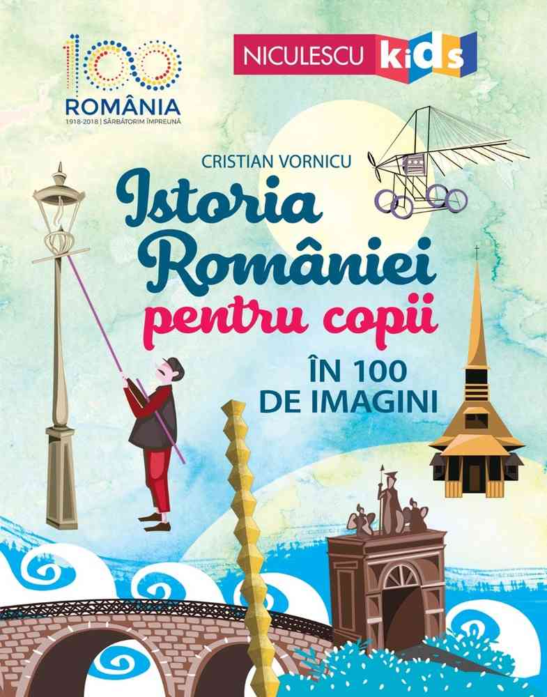 Istoria României pentru copii în 100 de imagini Editura NICULESCU imagine noua