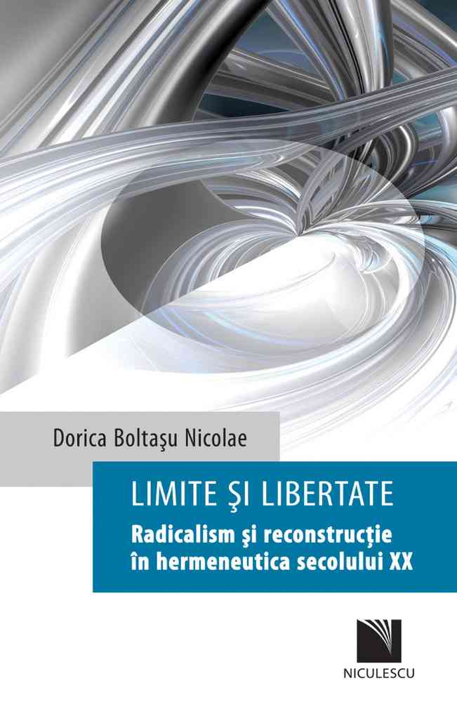 Limite și libertate. Radicalism și reconstrucție în hermeneutica secolului XX niculescu.ro imagine noua