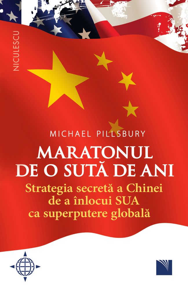 Maratonul de o sută de ani. Strategia secretă a Chinei de a înlocui SUA ca superputere globală. Editura NICULESCU imagine noua