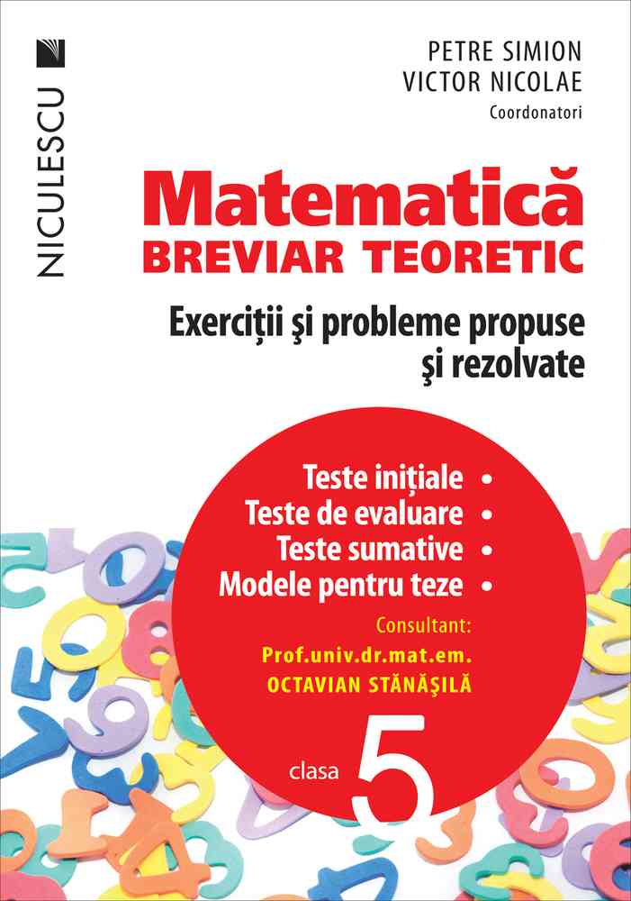 Matematică clasa a V-a. Breviar teoretic cu exerciţii şi probleme propuse şi rezolvate. Teste iniţiale. Teste de evaluare. Teste sumative. Modele de teste.