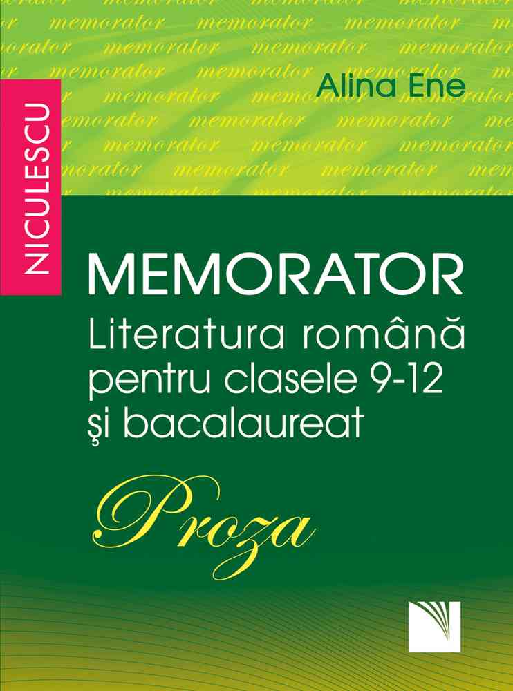 Memorator. Literatura română pentru clasele 9-12 și bacalaureat. PROZA Editura NICULESCU imagine noua