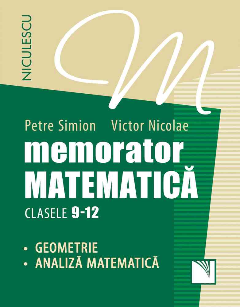 Memorator. Matematică pentru clasele 9-12. GEOMETRIE şi ANALIZĂ MATEMATICĂ Editura NICULESCU imagine noua