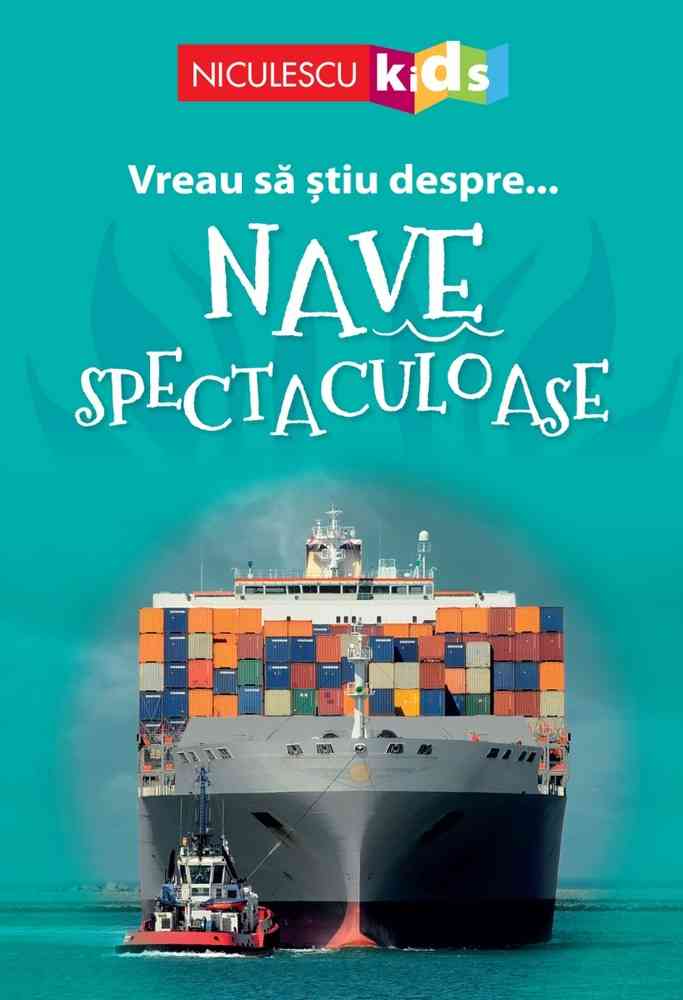 Vreau să ştiu despre… Nave Spectaculoase Editura NICULESCU imagine noua