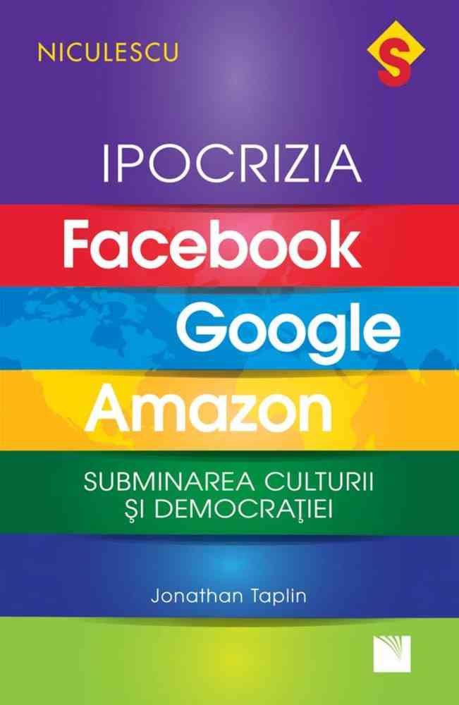 IPOCRIZIA Facebook, Google, Amazon. Subminarea culturii și democrației Editura NICULESCU imagine noua