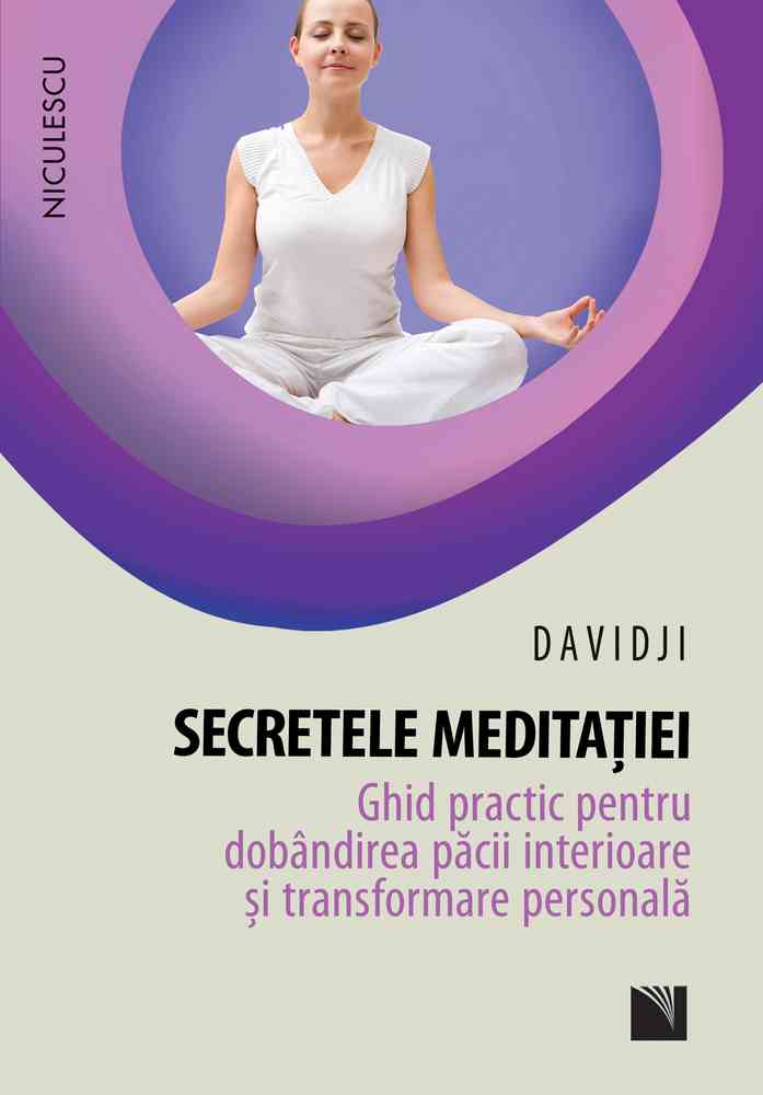 Secretele meditaţiei. Ghid practic pentru dobândirea păcii interioare şi transformare personală Editura NICULESCU imagine noua