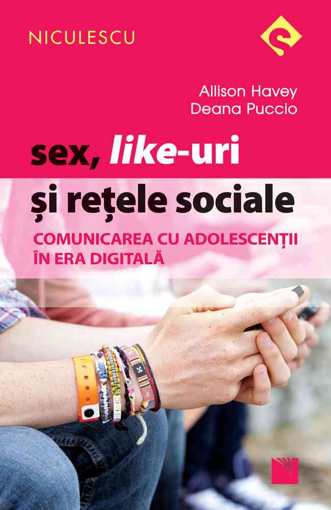 Sex, Like-uri şi reţele sociale. Comunicarea cu adolescenţii în era digitală Editura NICULESCU imagine noua