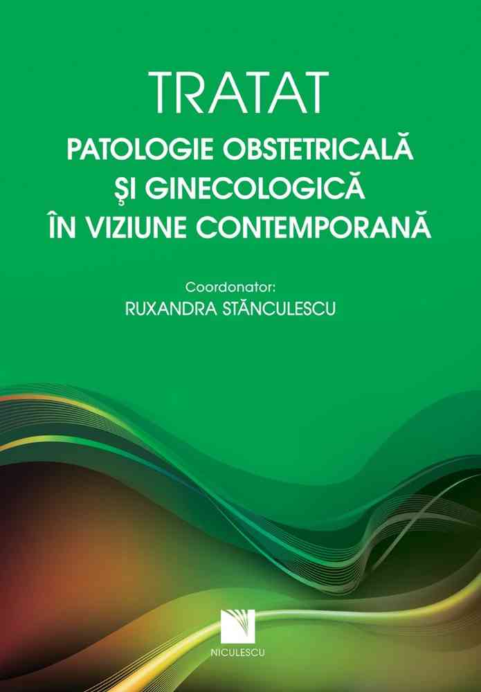 Tratat. Patologie obstetricală si ginecologică în viziune contemporană Editura NICULESCU imagine noua