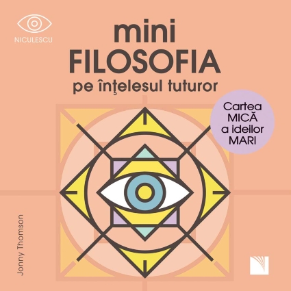 miniFILOSOFIA pe intelesul tuturor. Cartea mica a ideilor mari