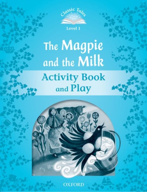 Classic Tales Second Edition: Level 1: The Magpie and the Milk Activity Book & Play