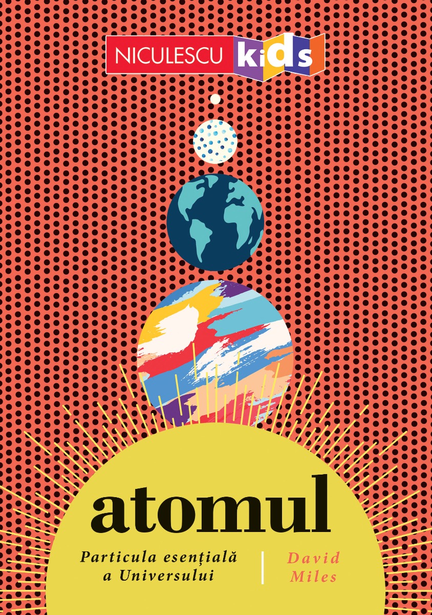 ATOMUL. Particula esențială a Universului