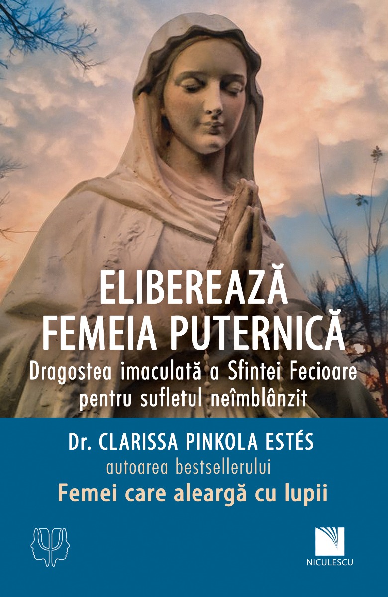 Eliberează femeia puternică. Dragostea imaculată a Sfintei Fecioare pentru sufletul neîmblânzit