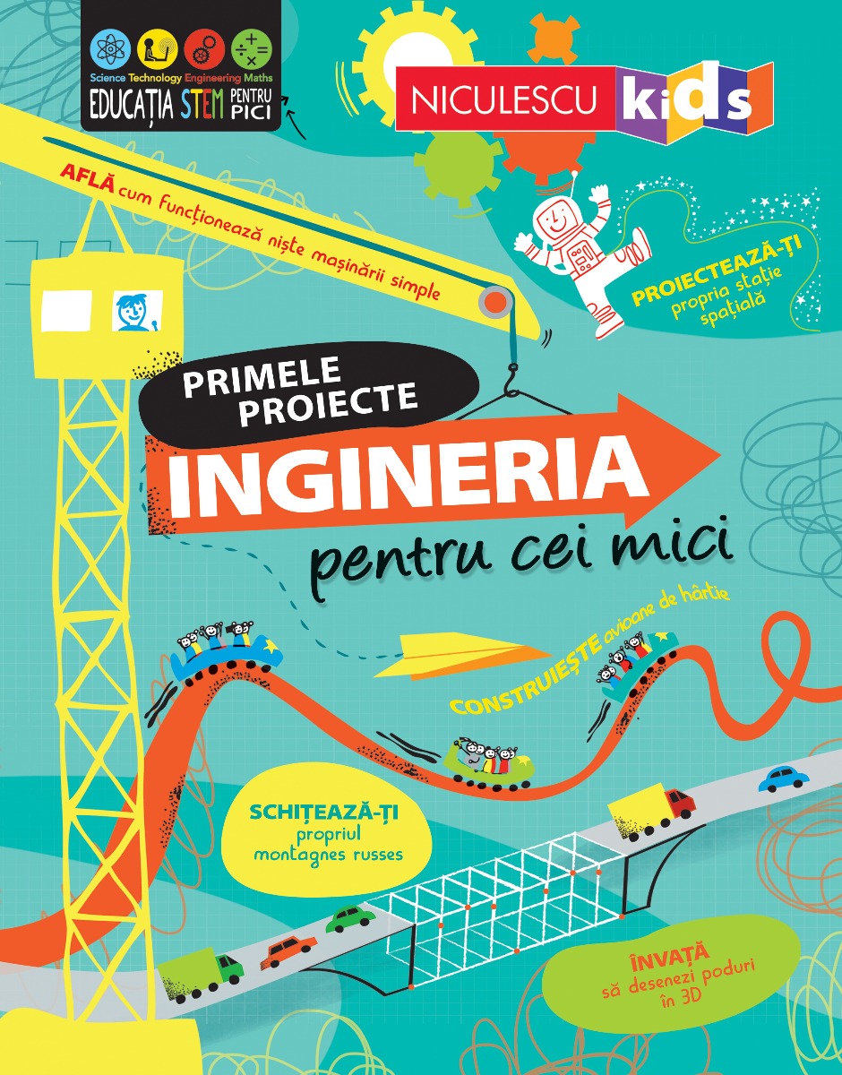 INGINERIA pentru cei mici. Primele proiecte. Educație STEM