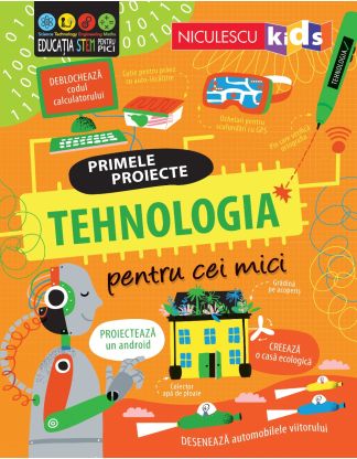 TEHNOLOGIA pentru cei mici. Primele proiecte. Educație STEM