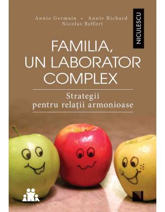 Familia, un laborator complex. Strategii pentru relaţii armonioase