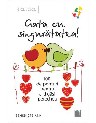 Gata cu singurătatea. 100 de ponturi pentru a-ți găsi perechea.
