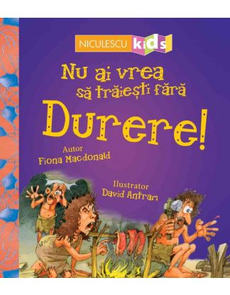 Nu ai vrea să trăieşti fără DURERE!