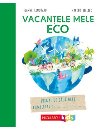 Vacanţele mele ECO. Jurnal de călătorii completat de...