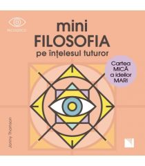 miniFILOSOFIA pe înțelesul tuturor. Cartea mică a ideilor mari 