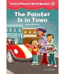 Oxford Phonics World Readers Level 5 The Painter is in Town