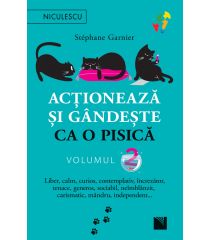 Acţionează şi gândeşte ca o pisică - Volumul 2. Liber, calm, curios, contemplativ, încrezător, tenace, generos, sociabil, neîmblânzit, carismatic, mândru, independent…