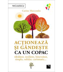 Acţionează şi gândeşte ca un copac. Răbdător, rezilient, binevoitor, simplu, solidar, carismatic...