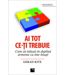 Ai tot ce-ţi trebuie. Cum să trăieşti în deplină armonie cu tine însuţi