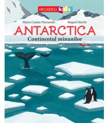 ANTARCTICA. Continentul minunilor