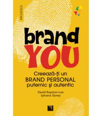 BRAND YOU. Creează-ţi un brand personal puternic şi autentic