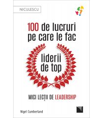 100 de lucruri pe care le fac liderii de top. Mici lecții de leadership