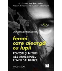 Femei care aleargă cu lupii. Poveşti şi mituri ale arhetipului femeii sălbatice