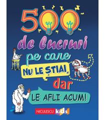 500 de lucruri pe care nu le știai, dar le afli acum!