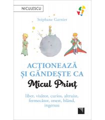 Acționează și gândește ca Micul Prinț. Liber, visător, curios, altruist, fermecător, onest, blând, ingenuu 