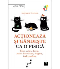 Acționează și gândește ca o pisică. Liber, calm, demn, atent, încrezător, elegant, independent.