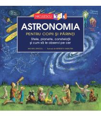 Astronomia pentru copii și părinți. Stele, planete, constelații și cum să le observi pe cer
