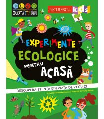 Experimente ecologice pentru acasă. Descoperă ştiinţa din viaţa de zi cu zi.