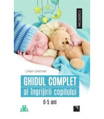 Ghidul complet al îngrijirii copilului (0-5 ani)