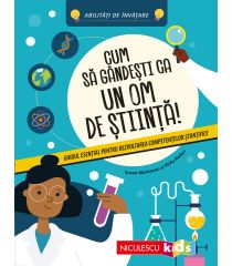 Cum să gândeşti ca un om de ştiinţă! Ghidul esenţial pentru dezvoltarea competenţelor ştiinţifice. Abilităţi de învăţare