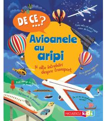 DE CE…? Avioanele au aripi şi alte întrebări despre transport