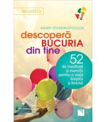 Descoperă bucuria din tine! 52 de meditaţii şi exerciţii pentru o viaţă liniştită şi fericită